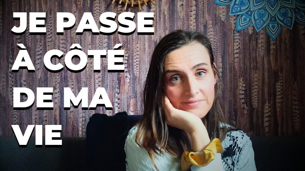 je passe à côté de ma vie
