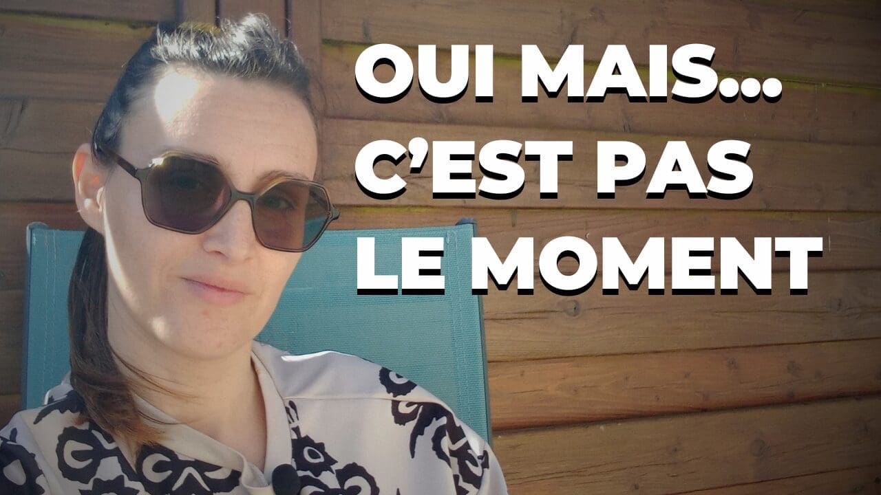 pas le bon moment pour me lancer